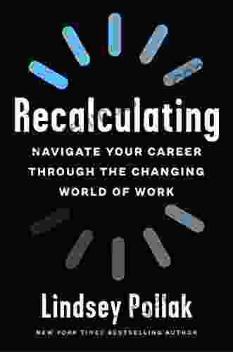 Recalculating: Navigate Your Career Through The Changing World Of Work