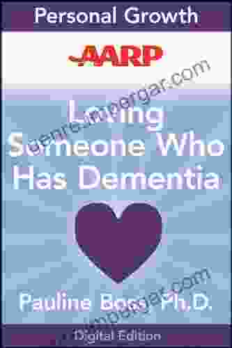 AARP Loving Someone Who Has Dementia: How To Find Hope While Coping With Stress And Grief