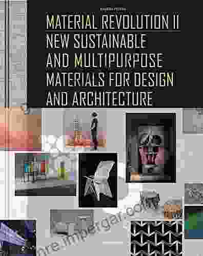 Material Revolution 2: New Sustainable And Multi Purpose Materials For Design And Architecture