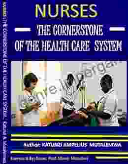 Nurses The Cornerstone Of The Health Care System