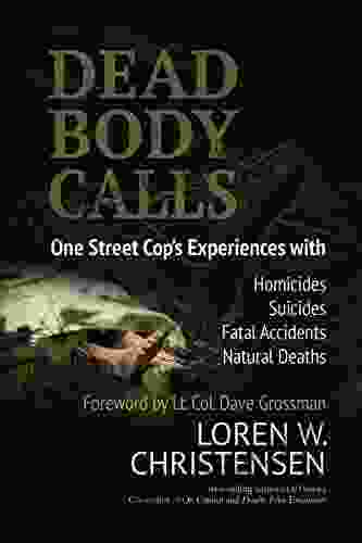 Dead Body Calls: One Cop S Experiences With Homicides Suicides Fatal Accidents And Natural Deaths