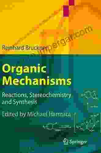 Organic Mechanisms: Reactions Stereochemistry And Synthesis