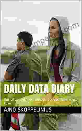 Daily Data Diary: Our Life Inputs And Outputs For Self Awareness Love