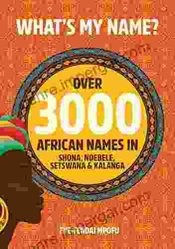 What S My Name?: Over 3000 African Names In Shona Ndebele Setswana Kalanga