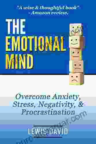 The Emotional Mind: Overcome Anxiety Stress Negativity And Procrastination (Motivational Self Help)