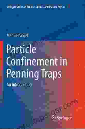 Particle Confinement In Penning Traps: An Introduction (Springer On Atomic Optical And Plasma Physics 100)