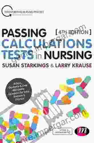 Passing Calculations Tests In Nursing: Advice Guidance And Over 500 Online Questions For Extra Revision And Practice (Transforming Nursing Practice Series)