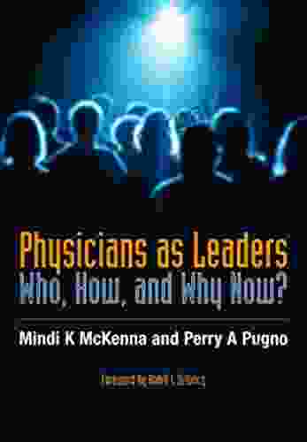 Physicians As Leaders: Who How And Why Now?