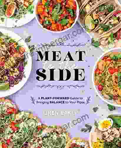 Meat To The Side: A Plant Forward Guide To Bringing Balance To Your Plate