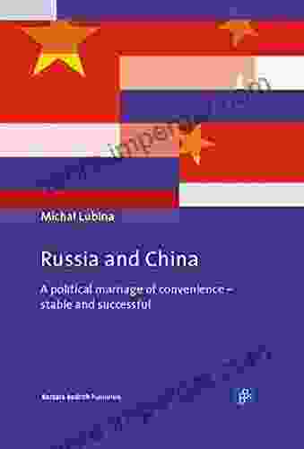 Russia and China: A political marriage of convenience stable and successful