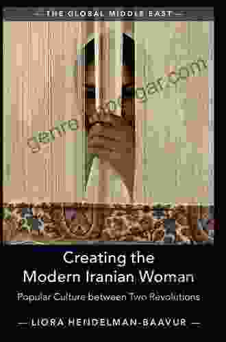 Creating The Modern Iranian Woman: Popular Culture Between Two Revolutions (The Global Middle East)