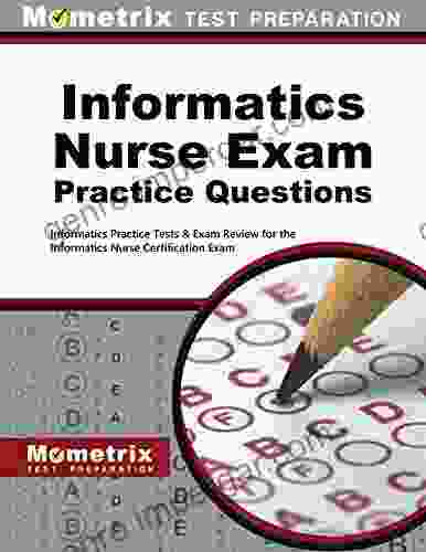 Informatics Nurse Exam Practice Questions: Practice Tests And Review For The Informatics Nurse Certification Exam