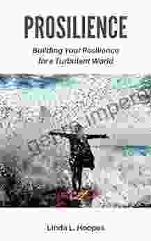 Prosilience: Building Your Resilience For A Turbulent World