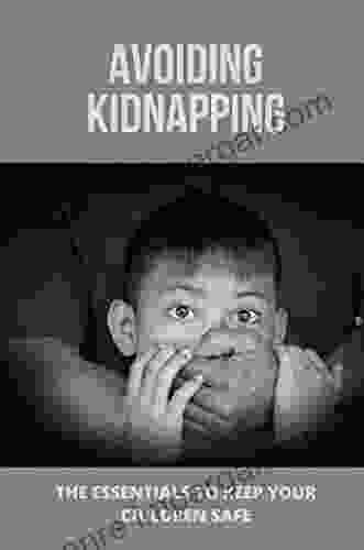 Avoiding Kidnapping: The Essentials To Keep Your Children Safe