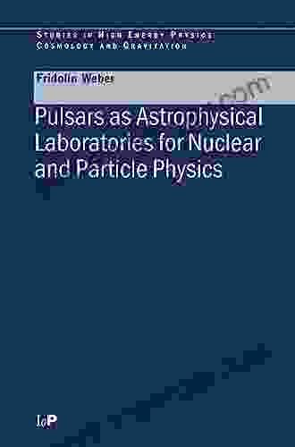 Pulsars As Astrophysical Laboratories For Nuclear And Particle Physics (Series In High Energy Physics Cosmology And Gravitation)