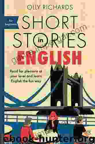 Short Stories In English For Intermediate Learners: Read For Pleasure At Your Level Expand Your Vocabulary And Learn English The Fun Way (Foreign Language Graded Reader Series)