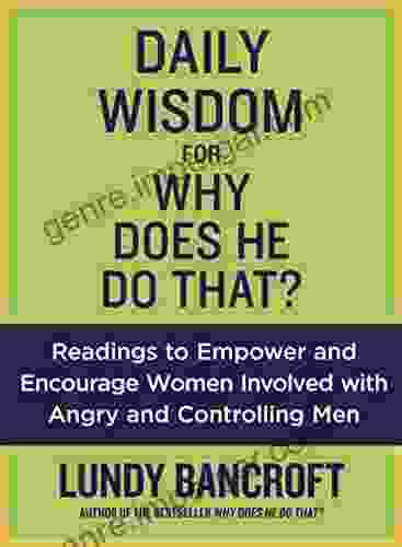 Daily Wisdom For Why Does He Do That?: Readings To Empower And Encourage Women Involved With Angry And Controlling Men