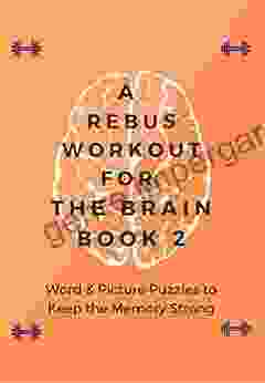 A Rebus Workout For The Brain 2: Word Picture Puzzles To Keep The Memory Strong