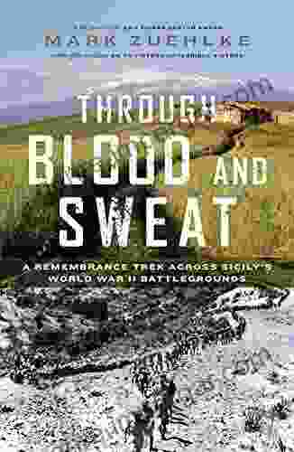 Through Blood And Sweat: A Remembrance Trek Across Sicily S World War II Battlegrounds