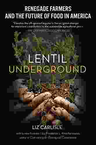 Lentil Underground: Renegade Farmers And The Future Of Food In America