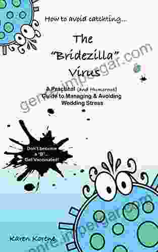 How To Avoid Catching The Bridezilla Virus: A Practical (and Humorous) Guide To Avoiding And Managing Wedding Stress