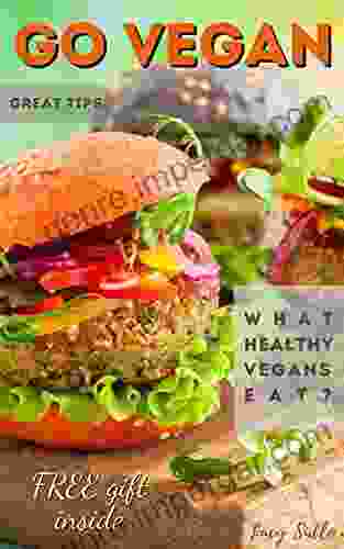 Go Vegan : Say YES To Plant Based Living Learn How To Go Vegan What Vegans Eat Tips And Tricks To Start Your Vegan Diet