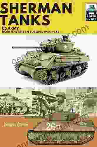 Sherman Tanks: US Army North Western Europe 1944 1945 (TankCraft 11)