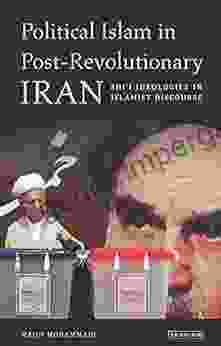 Political Islam In Post Revolutionary Iran: Shi I Ideologies In Islamist Discourse (International Library Of Iranian Studies 24)