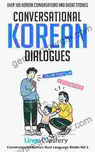 Conversational Korean Dialogues: Over 100 Korean Conversations And Short Stories (Conversational Korean Dual Language 1)