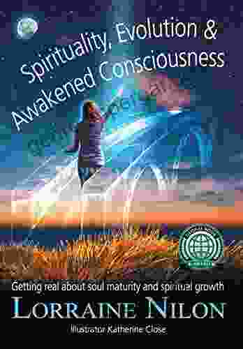 Spirituality Evolution And Awakened Consciousness : Getting Real About Soul Maturity And Spiritual Growth