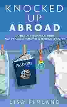 Knocked Up Abroad: Stories Of Pregnancy Birth And Raising A Family In A Foreign Country