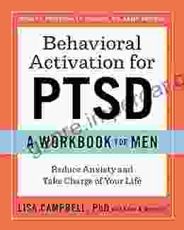 Behavioral Activation For PTSD: A Workbook For Men: Reduce Anxiety And Take Charge Of Your Life