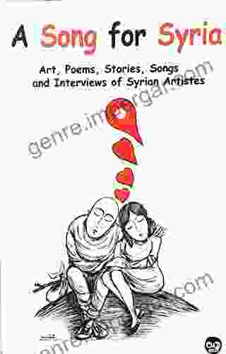 A Song For Syria : Art Poems Stories Songs And Interviews Of Syrian Artists