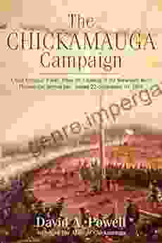 The Chickamauga Campaign A Mad Irregular Battle: From the Crossing of Tennessee River Through the Second Day August 22 September 19 1863