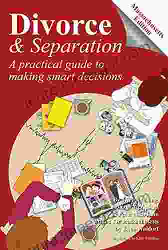 Divorce and Separation Massachusetts Edition: A practical guide to making smart decisions (Divorce and Separation: A Practical Guide to Making Smart Decisions)