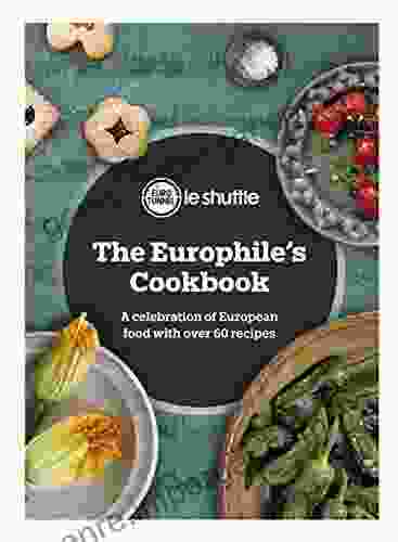 The Europhile S Cookbook: A Celebration Of European Food With Over 60 Recipes