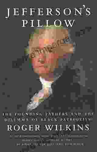 Jefferson S Pillow: The Founding Fathers And The Dilemma Of Black Patriotism