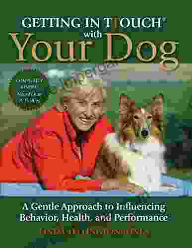 Getting in TTouch with Your Dog: A Gentle Approach to Influencing Behavior Health and Performance