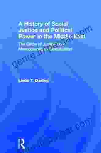 A History Of Social Justice And Political Power In The Middle East: The Circle Of Justice From Mesopotamia To Globalization