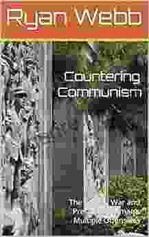 Countering Communism: The Korean War And President Truman S Multiple Offensives