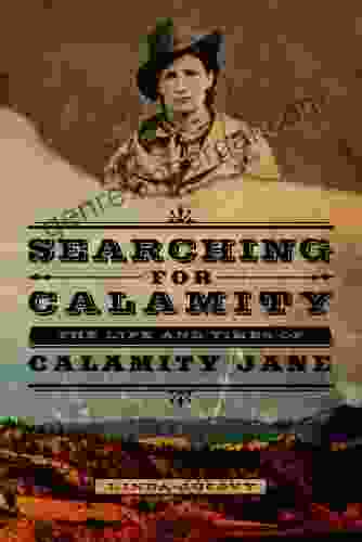 Searching For Calamity: The Life And Times Of Calamity Jane