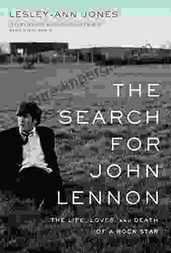 The Search For John Lennon: The Life Loves And Death Of A Rock Star