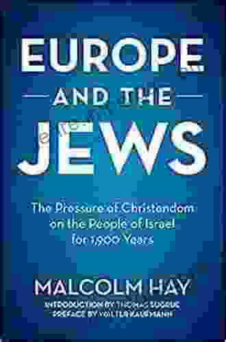 Europe And The Jews: The Pressure Of Christendom On The People Of Israel For 1 900 Years