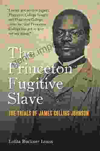 The Princeton Fugitive Slave: The Trials Of James Collins Johnson