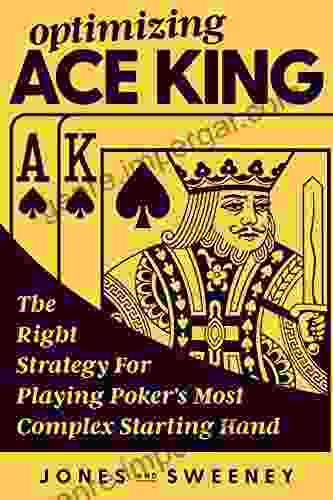 Optimizing Ace King: The Right Strategy For Playing Poker S Most Complex Starting Hand