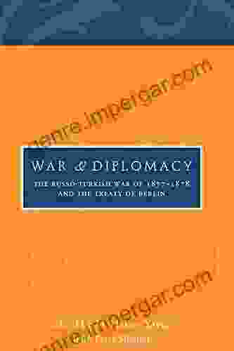 War And Diplomacy: The Russo Turkish War Of 1877 1878 And The Treaty Of Berlin (Utah In Middle East Studies)