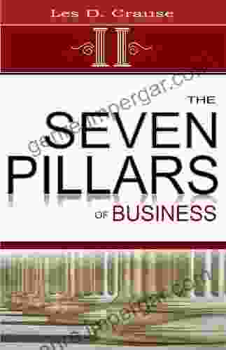 The Seven Pillars Of Business Success: The Key Principles Of Business Success