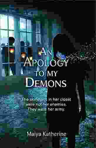 An Apology To My Demons: The Skeletons In Her Closet Were Not Her Enemies They Were Her Army