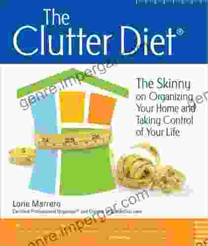 The Clutter Diet: The Skinny On Organizing Your Home And Taking Control Of Your Life