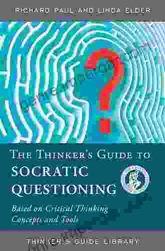 The Thinker S Guide To Socratic Questioning (Thinker S Guide Library)